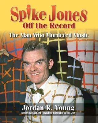 Spike Jones Off the Record - Jordan R Young, Dr Demento