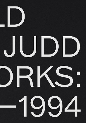 Donald Judd: Artworks 1970–1994 - Donald Judd