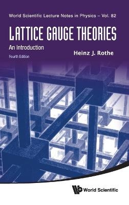 Lattice Gauge Theories: An Introduction (Fourth Edition) - Heinz J Rothe