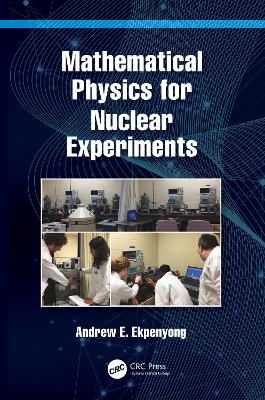 Mathematical Physics for Nuclear Experiments - Andrew E. Ekpenyong