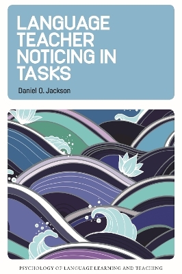 Language Teacher Noticing in Tasks - Daniel O. Jackson