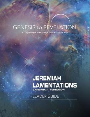 Genesis to Revelation: Jeremiah, Lamentations Leader Guide - Barbara P. Ferguson