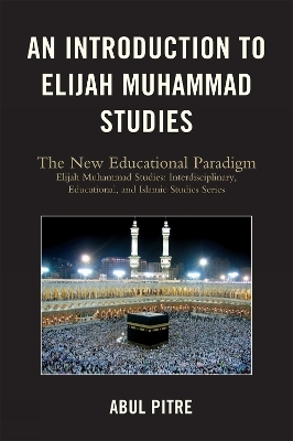 An Introduction to Elijah Muhammad Studies - Abul Pitre