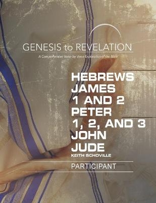 Genesis to Revelation: Hebrews, James, 1-2 Peter, 1,2,3 John - Keith Schoville