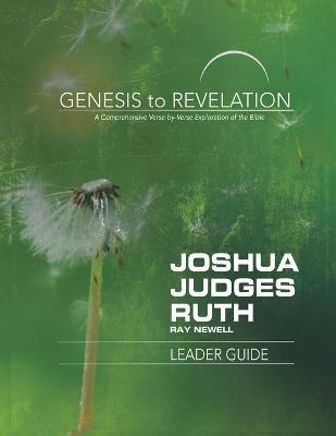 Genesis to Revelation: Joshua, Judges, Ruth Leader Guide - Ray Newell