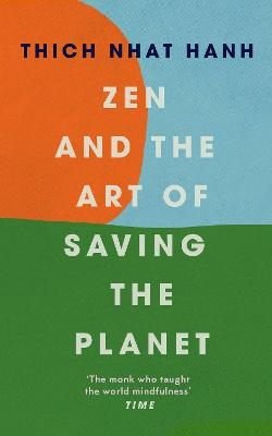 Zen and the Art of Saving the Planet - Thich Nhat Hanh