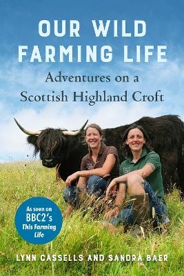 Our Wild Farming Life - Lynn Cassells, Sandra Baer