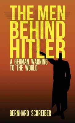 The Men Behind Hitler - Bernhard Schreiber