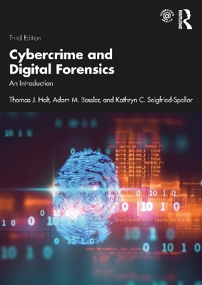 Cybercrime and Digital Forensics - Thomas Holt, Adam Bossler, Kathryn Seigfried-Spellar