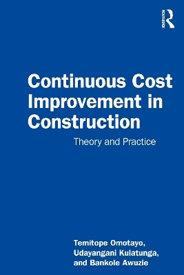 Continuous Cost Improvement in Construction - Temitope Seun Omotayo, Udayangani Kulatunga, Bankole Awuzie