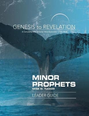 Genesis to Revelation: Minor Prophets Leader Guide - Gene M. Tucker