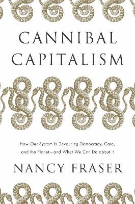 Cannibal Capitalism - Nancy Fraser