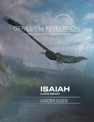 Genesis to Revelation: Isaiah Leader Guide - Lloyd Bailey