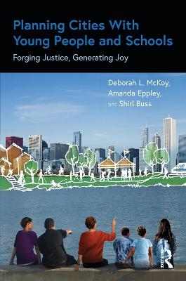 Planning Cities With Young People and Schools - Deborah L. McKoy, Amanda Eppley, Shirl Buss