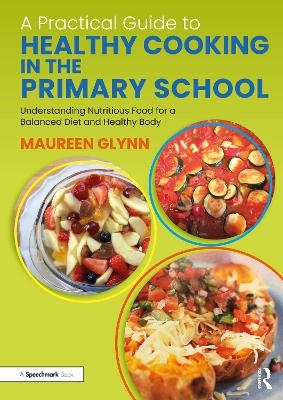 A Practical Guide to Healthy Cooking in the Primary School - Maureen Glynn