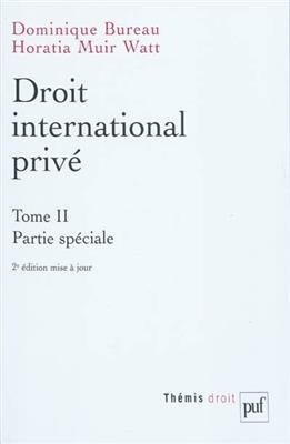 Droit international privé. Vol. 2. Partie spéciale - Dominique (1960-....) Bureau, Horatia Muir Watt