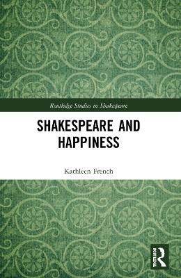 Shakespeare and Happiness - Kathleen French