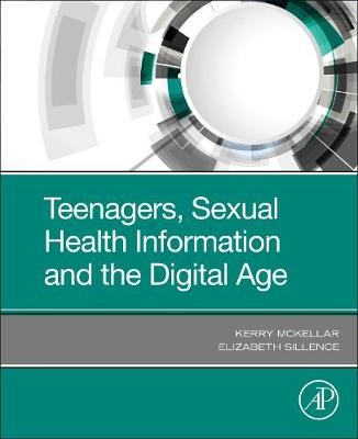 Teenagers, Sexual Health Information and the Digital Age - Kerry Mckellar, Elizabeth Sillence