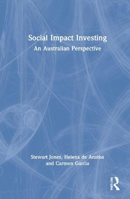 Social Impact Investing - Stewart Jones, Helena de Anstiss, Carmen Garcia