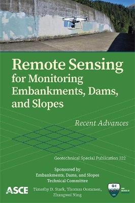 Remote Sensing for Monitoring Embankments, Dams, and Slopes - Timothy D. Stark, Thomas Oommen, Zhangwei Ning