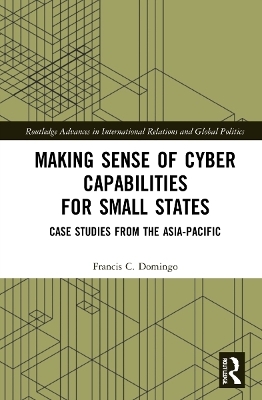 Making Sense of Cyber Capabilities for Small States - Francis C. Domingo