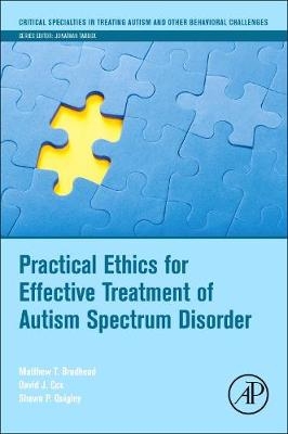 Practical Ethics for Effective Treatment of Autism Spectrum Disorder - Matthew T. Brodhead, David J. Cox, Shawn P Quigley