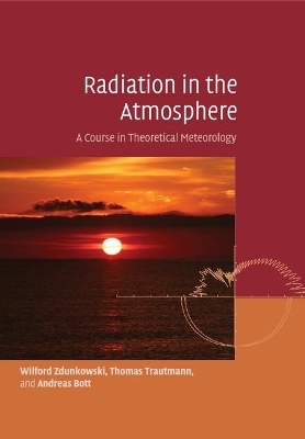 Radiation in the Atmosphere - Wilford Zdunkowski, Thomas Trautmann, Andreas Bott