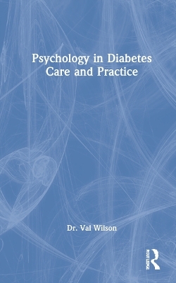 Psychology in Diabetes Care and Practice - Val Wilson