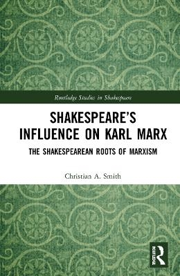 Shakespeare’s Influence on Karl Marx - Christian A. Smith