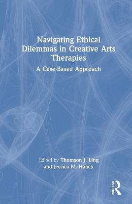 Navigating Ethical Dilemmas in Creative Arts Therapies - 