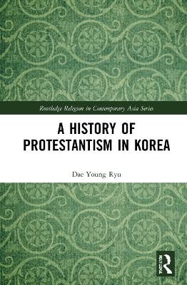 A History of Protestantism in Korea - Dae Young Ryu