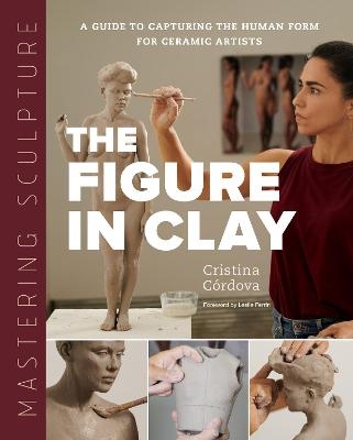 Mastering Sculpture: The Figure in Clay - Cristina Córdova