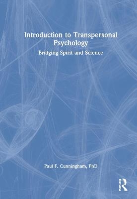 Introduction to Transpersonal Psychology - Ph.D. Cunningham  Paul F.