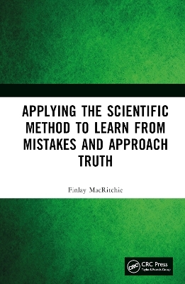 Applying the Scientific Method to Learn from Mistakes and Approach Truth - Finlay MacRitchie