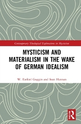 Mysticism and Materialism in the Wake of German Idealism - W. Ezekiel Goggin, Sean Hannan