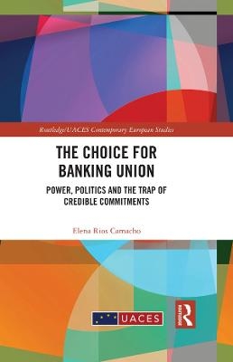 The Choice for Banking Union - Elena Ríos Camacho