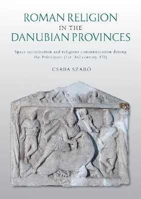 Roman Religion in the Danubian Provinces - Csaba Szabó