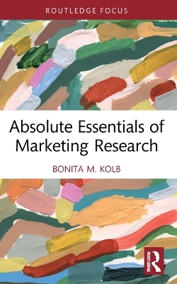 Absolute Essentials of Marketing Research - Bonita M. Kolb