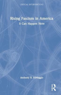 Rising Fascism in America - Anthony DiMaggio