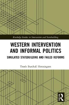 Western Intervention and Informal Politics - Troels Burchall Henningsen