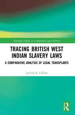 Tracing British West Indian Slavery Laws - Justine K. Collins