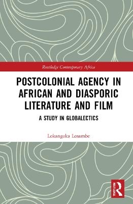 Postcolonial Agency in African and Diasporic Literature and Film - Lokangaka Losambe