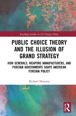 Public Choice Theory and the Illusion of Grand Strategy - Richard Hanania