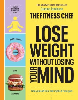 THE FITNESS CHEF – Lose Weight Without Losing Your Mind - Graeme Tomlinson