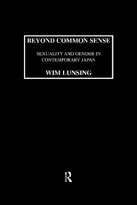 Beyond Common Sense: Sexuality And Gender In Contemporary Japan - Wim Lunsing