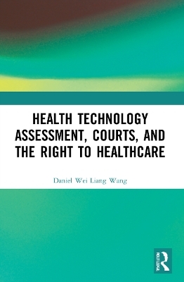 Health Technology Assessment, Courts and the Right to Healthcare - Daniel Wang