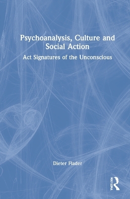 Psychoanalysis, Culture and Social Action - Dieter Flader