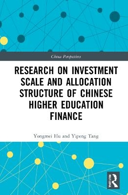 Research on Investment Scale and Allocation Structure of Chinese Higher Education Finance - Yongmei Hu, Yipeng Tang