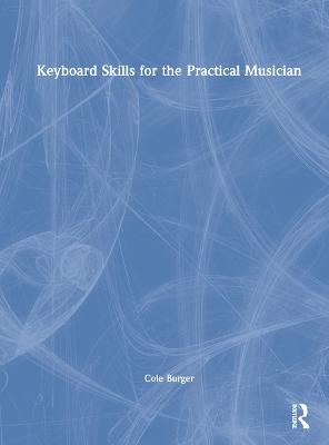 Keyboard Skills for the Practical Musician - Cole Burger