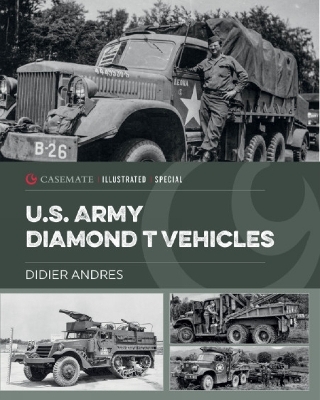 U.S. Army Diamond T Vehicles in World War II - Didier Andres